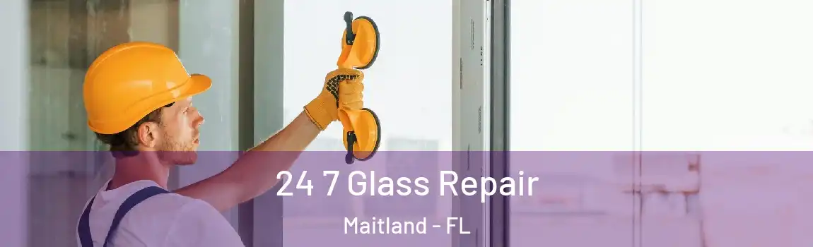  24 7 Glass Repair Maitland - FL