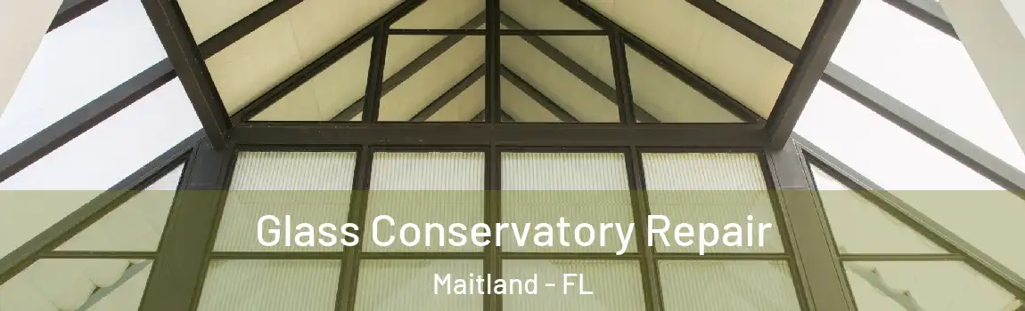  Glass Conservatory Repair Maitland - FL