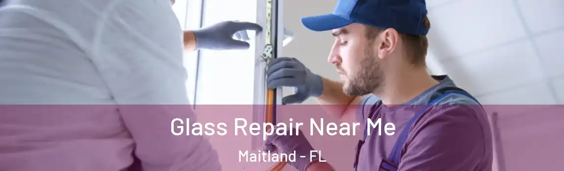  Glass Repair Near Me Maitland - FL