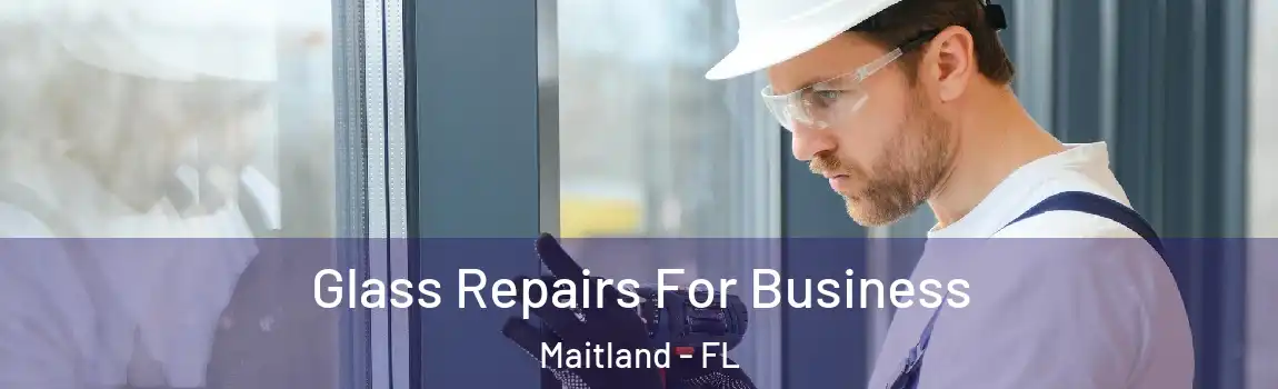  Glass Repairs For Business Maitland - FL