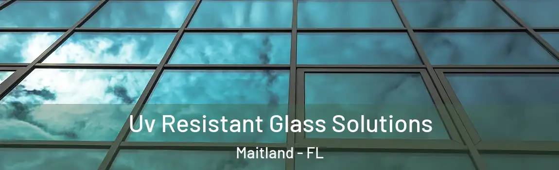  Uv Resistant Glass Solutions Maitland - FL